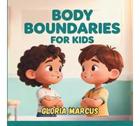 BODY BOUNDARIES FOR KIDS: Teaching Children About Body Boundaries, Body Safety, Private Parts, Consent, and Respect