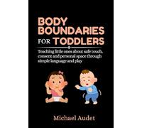 Body boundaries for toddlers: Teaching little ones about safe touch, consent and personal space through simple language and play