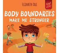 Body Boundaries Make Me Stronger: Personal Safety Book for Kids about Body Safety, Personal Space, Private Parts and Consent that Teaches Social Skills and Body Awareness