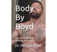 Body By Boyd: You Can't Spell Body Without Boyd: 1