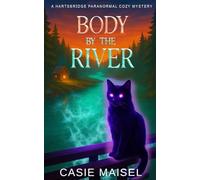 Body By The River: A Hartsbridge Paranormal Cozy Mystery