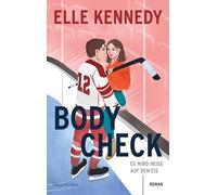 Body Check: Es wird heiß auf dem Eis | Mehr Liebe, mehr Eishockey und mehr Elle Kennedy! | Eine spicy Eishockeyromance der Bestsellerautorin