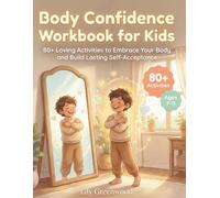 Body Confidence Workbook for Kids: 80+ Loving Activities to Embrace Your Body and Build Lasting Self-Acceptance (Ages 7-11)