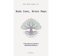 Body Cues, Brain Maps: A Psychiatrist’s Guide to Mind-Body Wellness