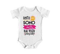 Body da Neonato Papà - Certo che sono Bella - Hai Visto Papà? - Body Femminuccia - body bimbo - Idea Regalo per Neonato