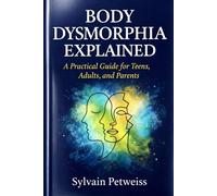 Body Dysmorphia Explained: A Practical Guide for Teens, Adults, and Parents
