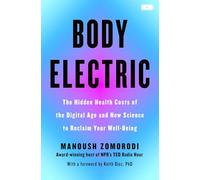 Body Electric: The Hidden Health Costs of the Digital Age and the New Science to Reclaim Your Well-being