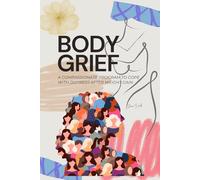 Body Grief: A Compassionate Program to Cope with Distress After Weight Gain