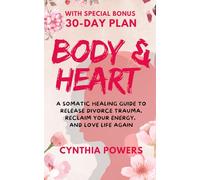 Body & Heart Reset: A Somatic Healing Guide to Release Divorce Trauma, Reclaim Your Energy, and Love Life Again