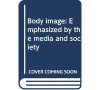 Body image: Emphasized by the media and society