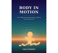 Body in Motion: The Complete Science-Based Fitness & Longevity Guide for Adults 40-70