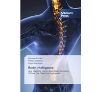 Body Intelligence: How Does the Human Body Make Decisions Without Our Conscious Awareness?