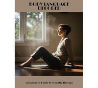 Body Language Decoded: A Beginner'S Guide To Somatic Therapy