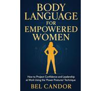 BODY LANGUAGE FOR EMPOWERED WOMEN: How to project confidence and leadership at work using the "Power Postures" technique.