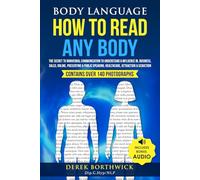 Body Language How To Read Any Body: The Secret To Nonverbal Communication To Understand & Influence In, Business, Sales, Online, Presenting & Public Speaking, Healthcare, Attraction & Seduction