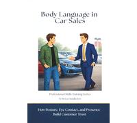 Body Language in Car Sales: How Posture, Eye Contact, and Presence Build Customer Trust