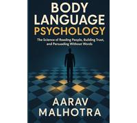 Body Language Psychology: The Science of Reading People, Building Trust, and Persuading Without Words