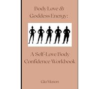 Body Love + Goddess Energy: A Self-Love Body Confidence Workbook