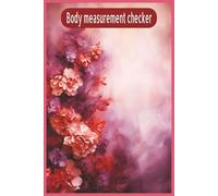 Body measurement checker: Body measurement checker With Accurate Body Measurements for Fashion, Fitness & Confidence | 6X9, 100 pages | Helpful for sewing, shopping, or simply understanding your body