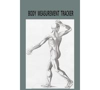 BODY MEASUREMENTS TRACKER: Generic Body Measurement Tracker: Journal, Log Book, Planner, Weekly Weight Loss Chart For Women and man | 80 Pages | 8.5x 11 inches