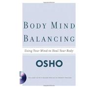 Body Mind Balancing: Using Your Mind to Heal Your Body by Osho (2005-05-01)