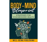 Body-Mind Blueprint: Strategies for Synchronized Health