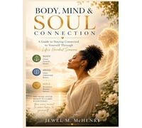 Body, Mind & Soul Connection: A Guide to Staying Connected to Yourself Through Life’s Hardest Seasons