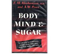 Body Mind & Sugar, This Book is Your Key to Understanding Alcoholism, Neurosis, Suicide, Allergy, Chronic Fatigue, Insanity, Even Murder; Illustrated with Charts and Diagrams