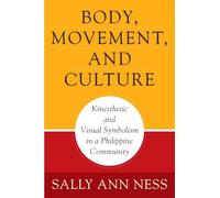 Body, Movement, and Culture: Kinesthetic and Visual Symbolism in Philippine Community: Kinesthetic and Visual Symbolism in a Philippine Community