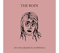 Body - No One Deserves Happiness