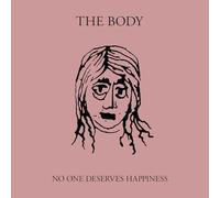 Body - No One Deserves Happiness