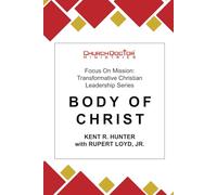 Body of Christ: Focus on Mission: Transformative Christian Leadership Series