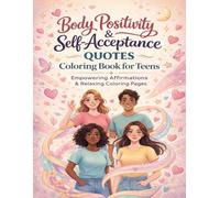 Body Positivity and Self-Acceptance Quotes Coloring Book for Teens: Empowering Affirmations and Relaxing Coloring Pages