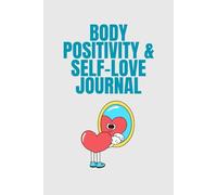 Body Positivity & Self-Love Journal: A Guide to Embrace Your Inner Beauty and Build Confidence Through Positive Affirmations and Reflection