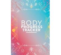 Body Progress Tracker: Fitness Journey Journal for Tracking Weight Loss, Measurements, Goals & Workout Progress
