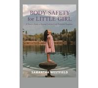 Body Safety for Little Girl: A Parent’s Guide to Raising Confident and Protected Daughters