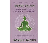 Body Scan Meditation Scripts for Somatic Awareness: 15 Deep body awareness practices to promote embodiment, release tension, and cultivate presence