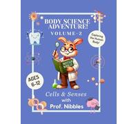 Body Science Adventure with Prof. Nibbles ! - Volume 2 (Cells & Senses): A Colorful and Interactive Human Body Activity Book for Kids! Ages 6-12