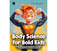 Body Science for Bold Kids: Empowering Young Minds Through Understanding of Body Science