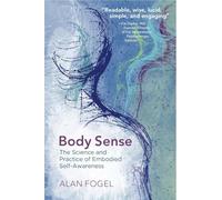 Body Sense: The Science and Practice of Embodied Self-Awareness (Norton Series