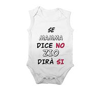 Body Smanicato Neonato Divertente - Se Mamma dice no Zio dirà Si - Amore - Love - Idea Regalo