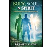 Body, Soul, & Spirit, Understanding the Three-Part Nature of Man