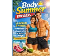 Body Summer Express: La méthode 6 semaines pour perdre du gras, retrouver de l’énergie et sculpter ton corps sans régime extrême