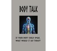 Body Talk: If your body could speak, what would it say today?