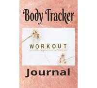 Body Tracker Journal: Monitor Your Health, Wellness and Progress | 120 Pages | 6x9 Inches