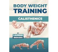 Body Weight Training: Calisthenics: Transform Your Body With No Equipment At Home To Get Bigger Leaner And Stronger.