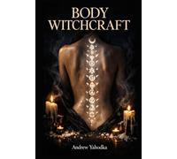 Body Witchcraft: Ancient Body Rituals to Release What You've Been Carrying, Awaken Your Physical Power, and Reclaim the Magic You Were Born With