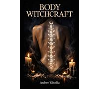 Body Witchcraft: Ancient Body Rituals to Release What You've Been Carrying, Awaken Your Physical Power, and Reclaim the Magic You Were Born With
