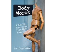 Body Works: A Third Collection of Poems About Aging