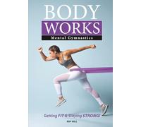 Body Works - Mental Gymnastics: Getting Fit and Staying Strong